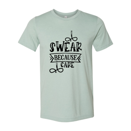 I Swear Because I Care Shirt