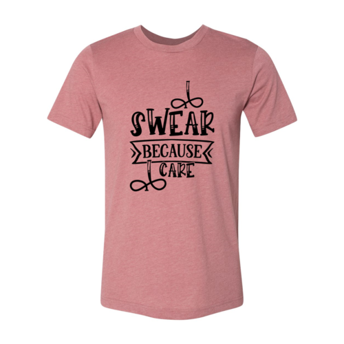 I Swear Because I Care Shirt