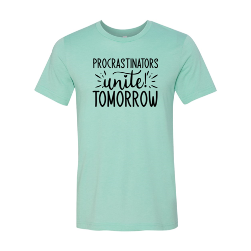 Procrastinators unite tomorrow shirt