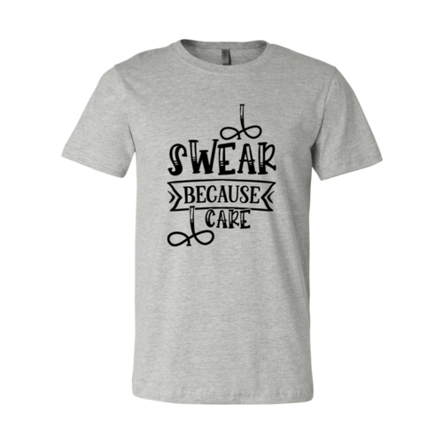 I Swear Because I Care Shirt