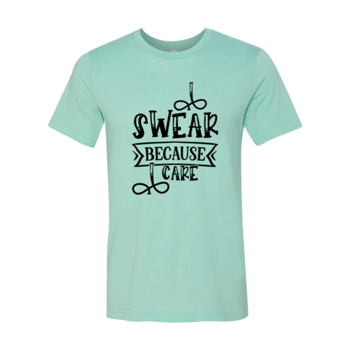 I Swear Because I Care Shirt