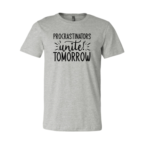 Procrastinators unite tomorrow shirt