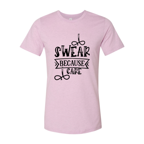 I Swear Because I Care Shirt