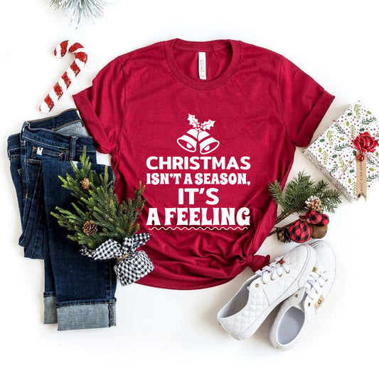 Christmas Is Not A Season Its A Feeling Shirt