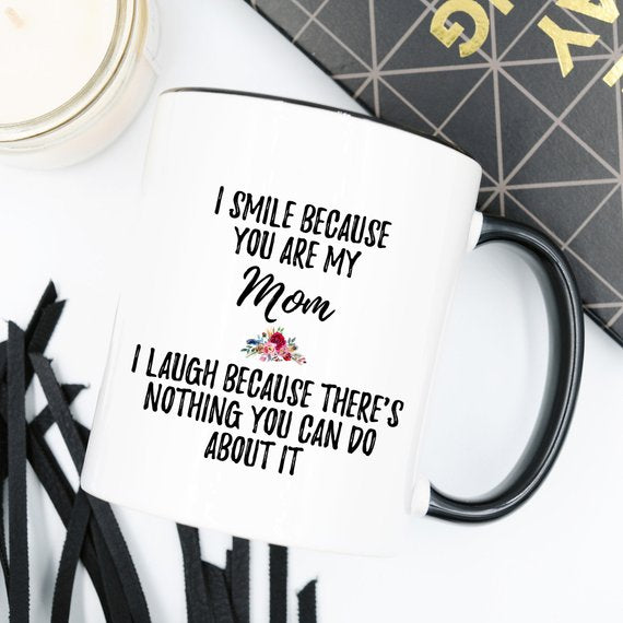 I Smile because you are my Mom Mug