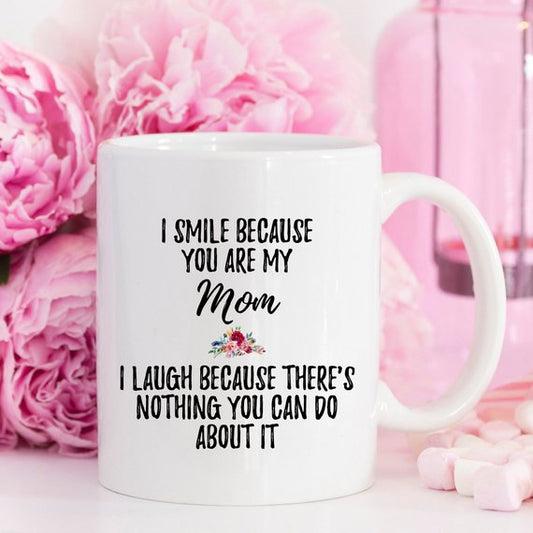 I Smile because you are my Mom Mug