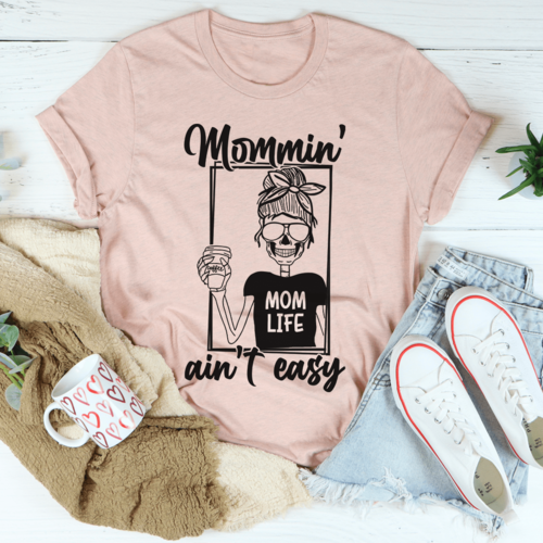 Mommin' Ain't Easy Tee