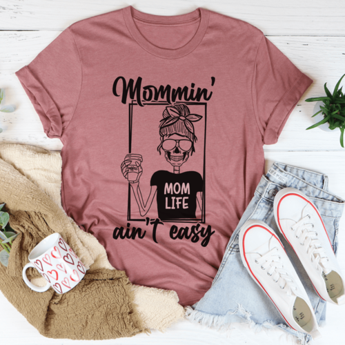 Mommin' Ain't Easy Tee